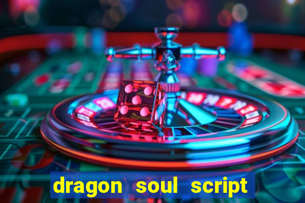 dragon soul script no key